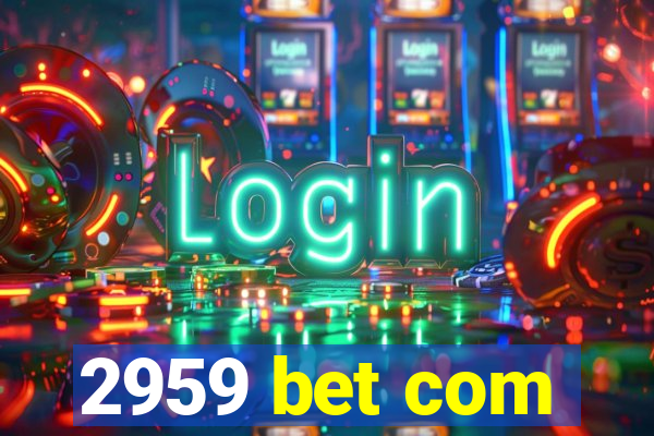 2959 bet com
